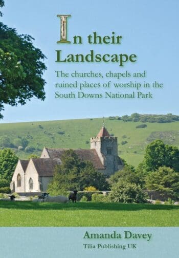 In their Landscape: the churches, chapels and ruined places of worship in the South Downs National Park