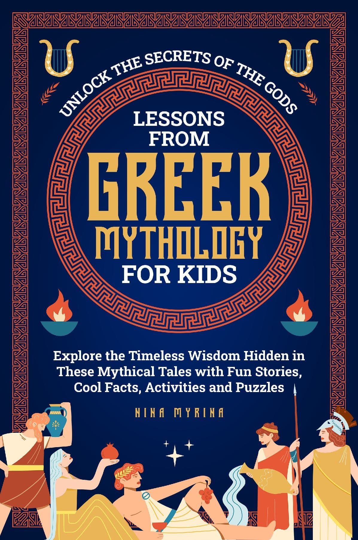 Lessons From Greek Mythology For Kids: Unlock The Secrets Of The Gods - Explore the Timeless Wisdom Hidden in These Mythical Tales with Fun Stories, Cool Facts, Activities and Puzzles