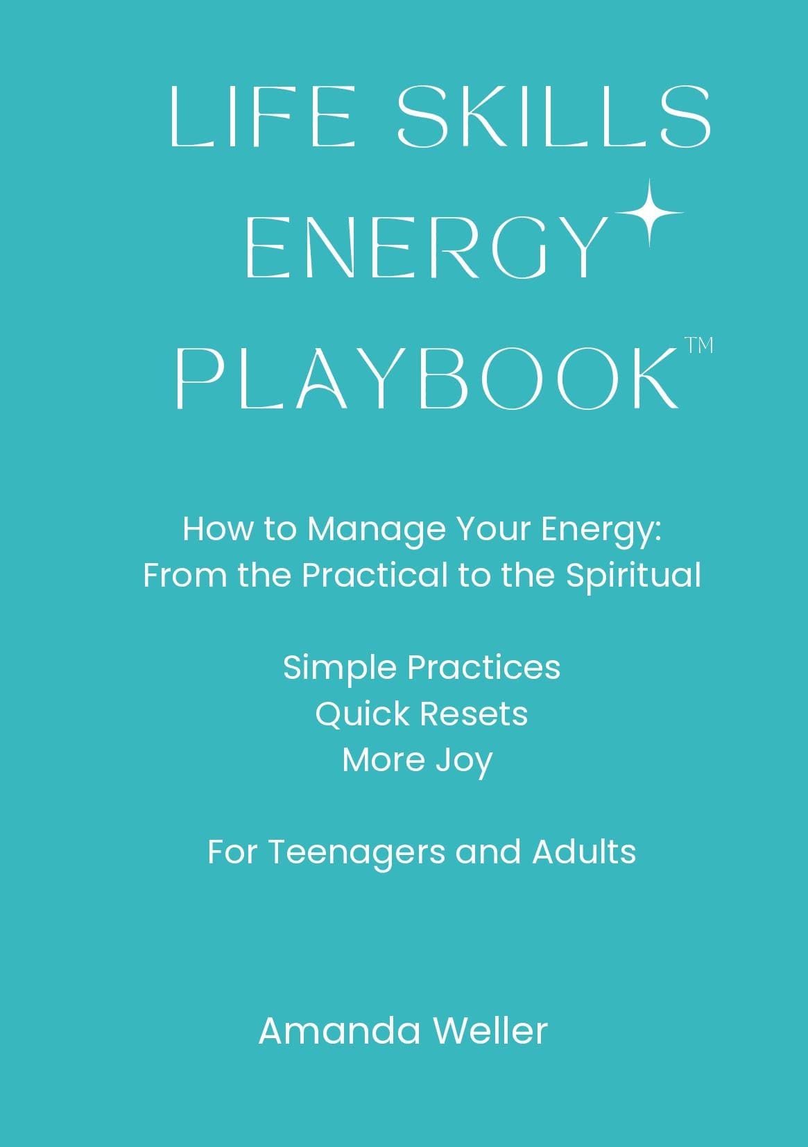LIFE SKILLS ENERGY PLAYBOOK How to Manage Your Energy: From the Practical to the Spiritual