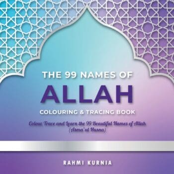 The 99 Names of Allah Colouring & Tracing Book: Colour, Trace and Learn the 99 Beautiful Names of Allah (Asma'ul Husna)