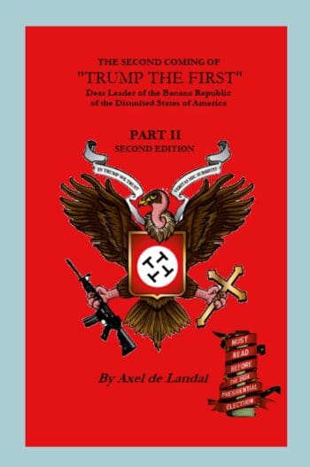 The Second Coming of "Trump The First" Dear leader of the Banana Republic of the Disunited States of America - Part II - Second Edition