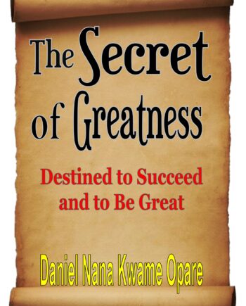 The Secret of Greatness: Destined to Succeed and to Be Great