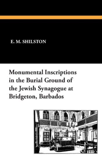 Monumental Inscriptions in the Burial Ground of the Jewish Synagogue at Bridgeton, Barbados