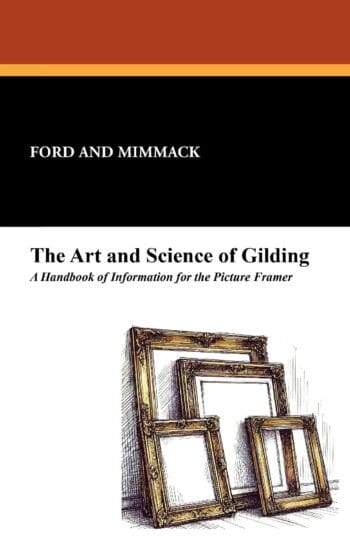 The Art and Science of Gilding: A Handbook of Information for the Picture Framer
