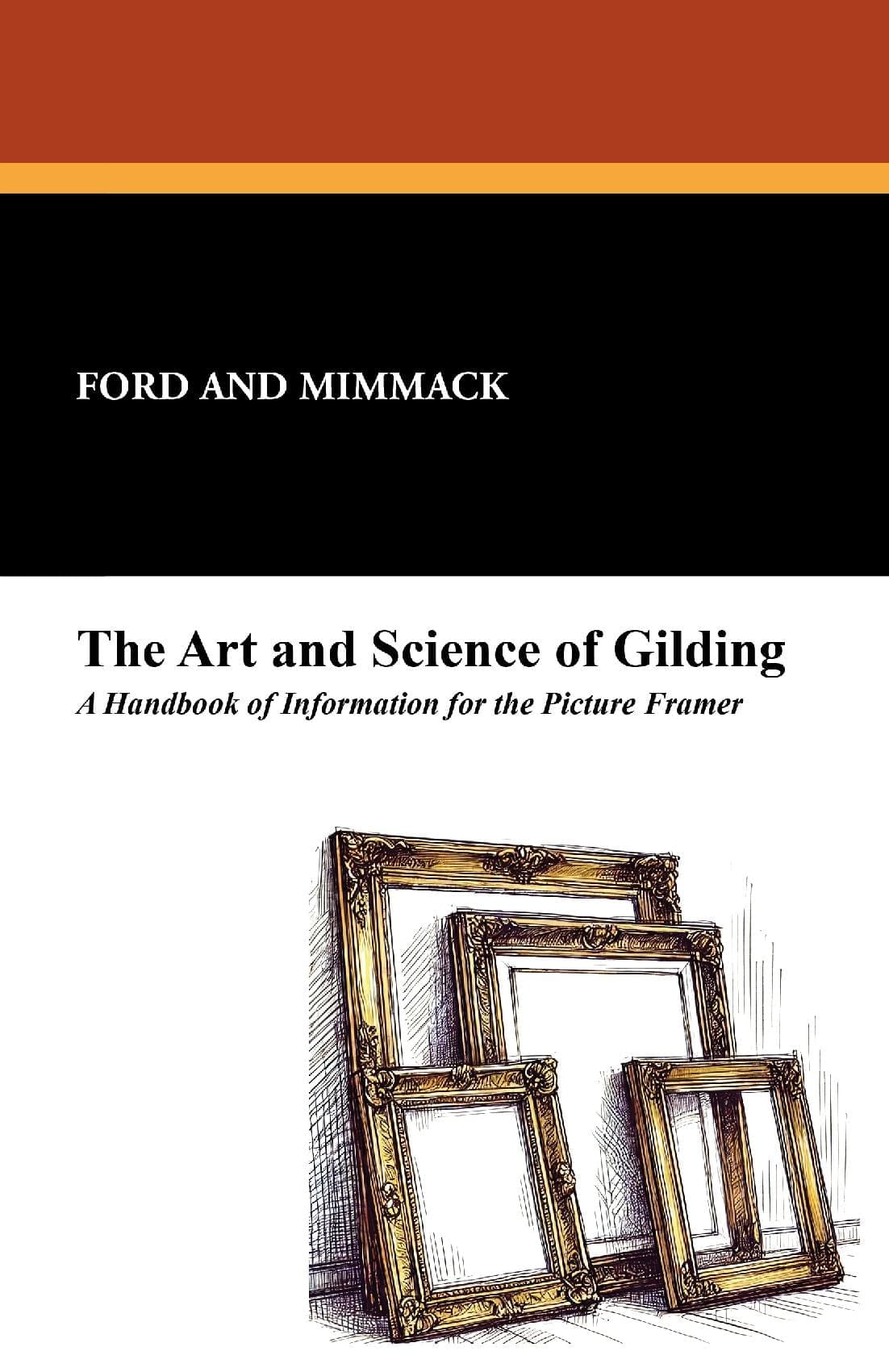 The Art and Science of Gilding: A Handbook of Information for the Picture Framer