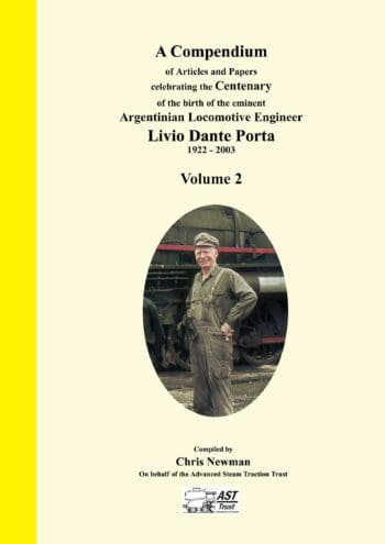 A Compendium of Articles and Papers to celebrate the Centenary of the birth of of the eminent Argentinian Locomotive Engineer Livio Dante Porta 1922 - 2003 Volume 2