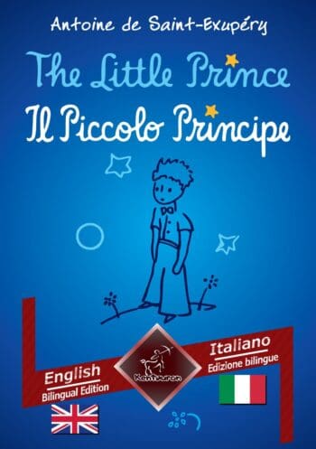 The Little Prince - Il Piccolo Principe: English - Italian / Inglese - Italiano | Bilingual Parallel Text - Bilingue con testo a fronte