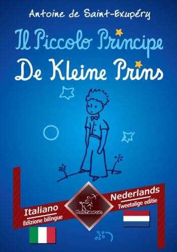 Il Piccolo Principe - De Kleine Prins: Italiano - Olandese / Italiaans - Nederlands | Bilingue con testo a fronte - Tweetalig met parallelle tekst