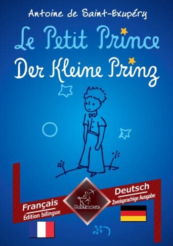 Le Petit Prince - Der Kleine Prinz: Français-Allemand / Französisch-Deutsch | Bilingue avec le texte en regard - Zweisprachiger paralleler Text