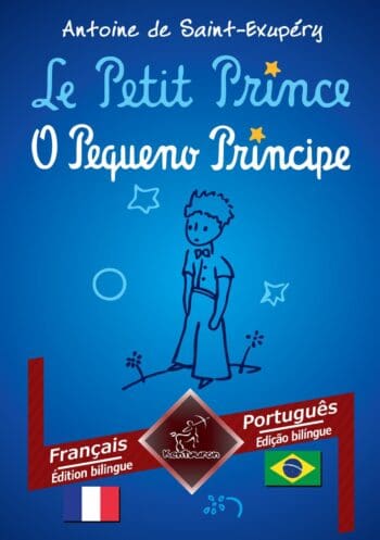 Le Petit Prince - O Pequeno Príncipe: Français - Portugais Brésilien / Francês - Português Brasileiro | Bilingue avec le texte en regard - Textos bilíngues em paralelo