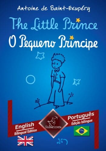 The Little Prince - O Pequeno Príncipe: English - Brazilian Portuguese / Inglês - Português Brasileiro | Bilingual parallel text - Textos bilíngues em paralelo
