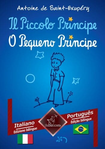 Il Piccolo Principe - O Pequeno Príncipe: Italiano - Portoghese Brasiliano / Italiano - Português Brasileiro | Bilingue con testo a fronte - Textos bilíngues em paralelo