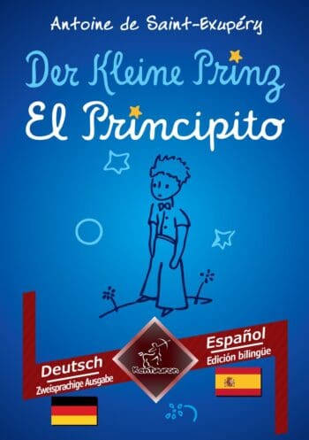 Der Kleine Prinz - El Principito: Deutsch - Spanisch / Alemán - Español | Zweisprachiger paralleler Text - Textos bilingües en paralelo
