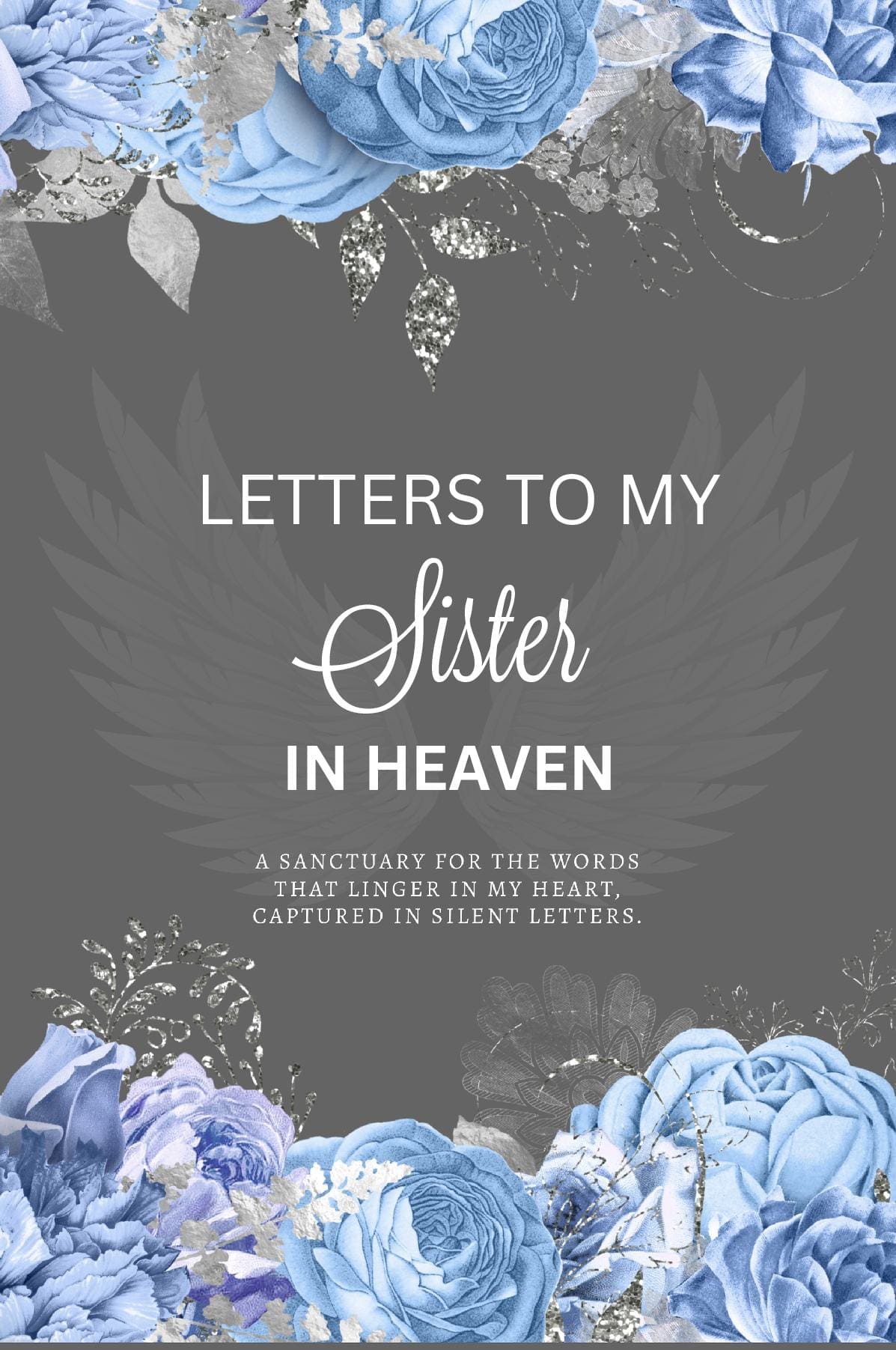 Letters To My Sister In Heaven, A Grief Journal to Preserve Your Memories for the Griever, Blank-Lined Memory Book