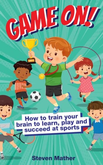 Game On! How to Train Your Brain to Learn, Play and Succeed at Sports