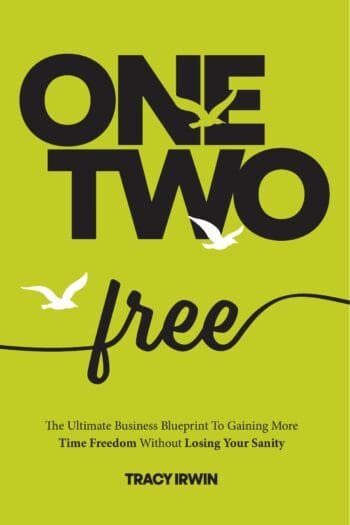 One, Two ... Free: The Ultimate Business Blueprint To Gaining More Time Freedom Without Losing Your Sanity