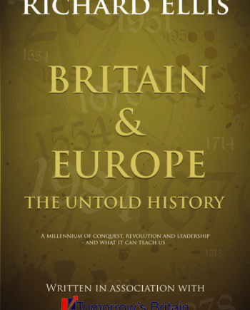 Britain & Europe: The Untold History: A millenium of conquest, revolution and leadership - and what it can teach us