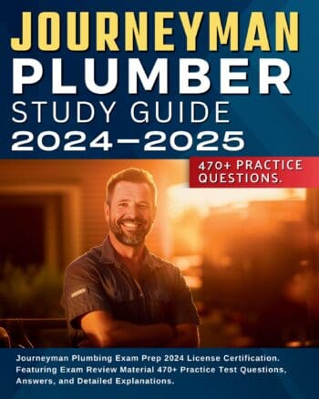 Journeyman Plumber Study Guide 2025-2026: Journeyman Plumbing Exam Prep 2024 License Certification. Featuring Exam Review Material 470+ Practice Test Questions, Answers, and Detailed Explanations.