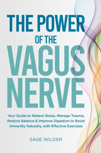 The Power of the Vagus Nerve: Your Guide to Relieve Stress, Manage Trauma, Restore Balance & Improve Digestion to Boost Immunity Naturally, with Effective Exercises