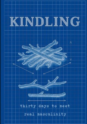 Kindling: Thirty Days to Meet Real Masculinity