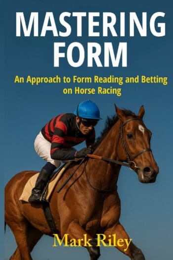 Mastering Form - An Approach to Form Reading and Betting on Horse Racing