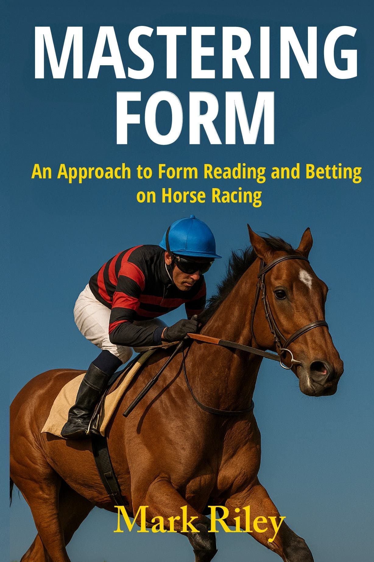 Mastering Form - An Approach to Form Reading and Betting on Horse Racing