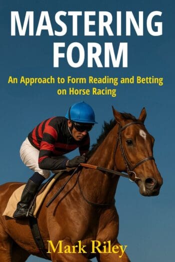 Mastering Form - An Approach to Form Reading and Betting on Horse Racing