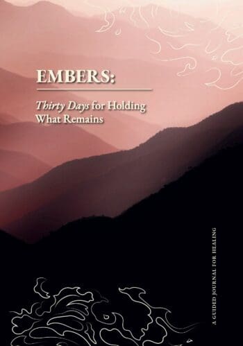 Embers: Thirty Days for Holding What Remains