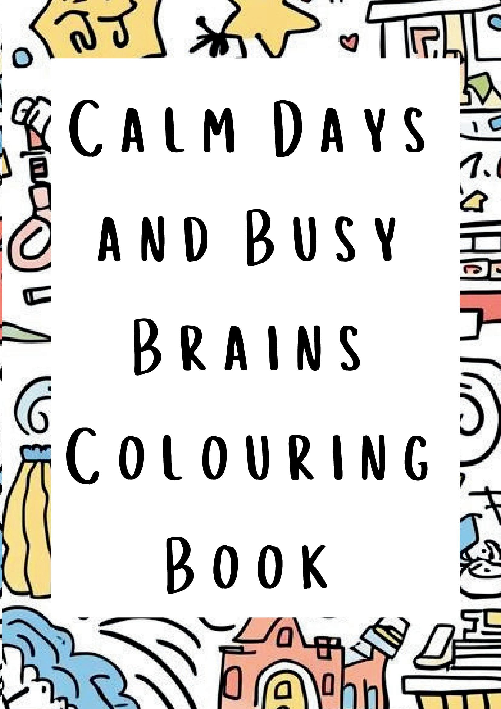 Calm Days & Busy brains Colouring Book