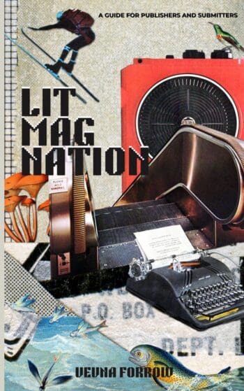 Lit Mag Nation: A Beginner’s Guide to Launching a Literary Magazine & Independent Small Press, Including Submission Tips