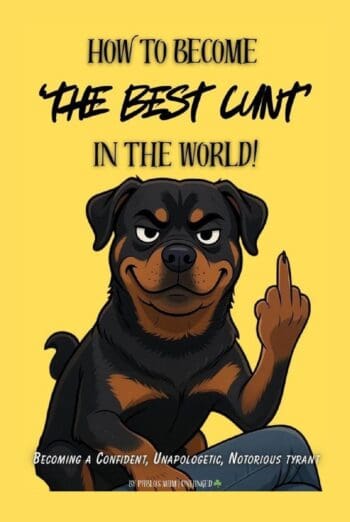 How to Become the Best C.U.N.T in the World