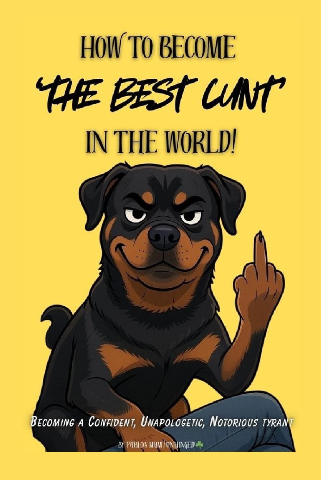 How to Become the Best C.U.N.T in the World