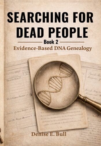 Searching For Dead People: Book 2 - Evidence-Based DNA Genealogy