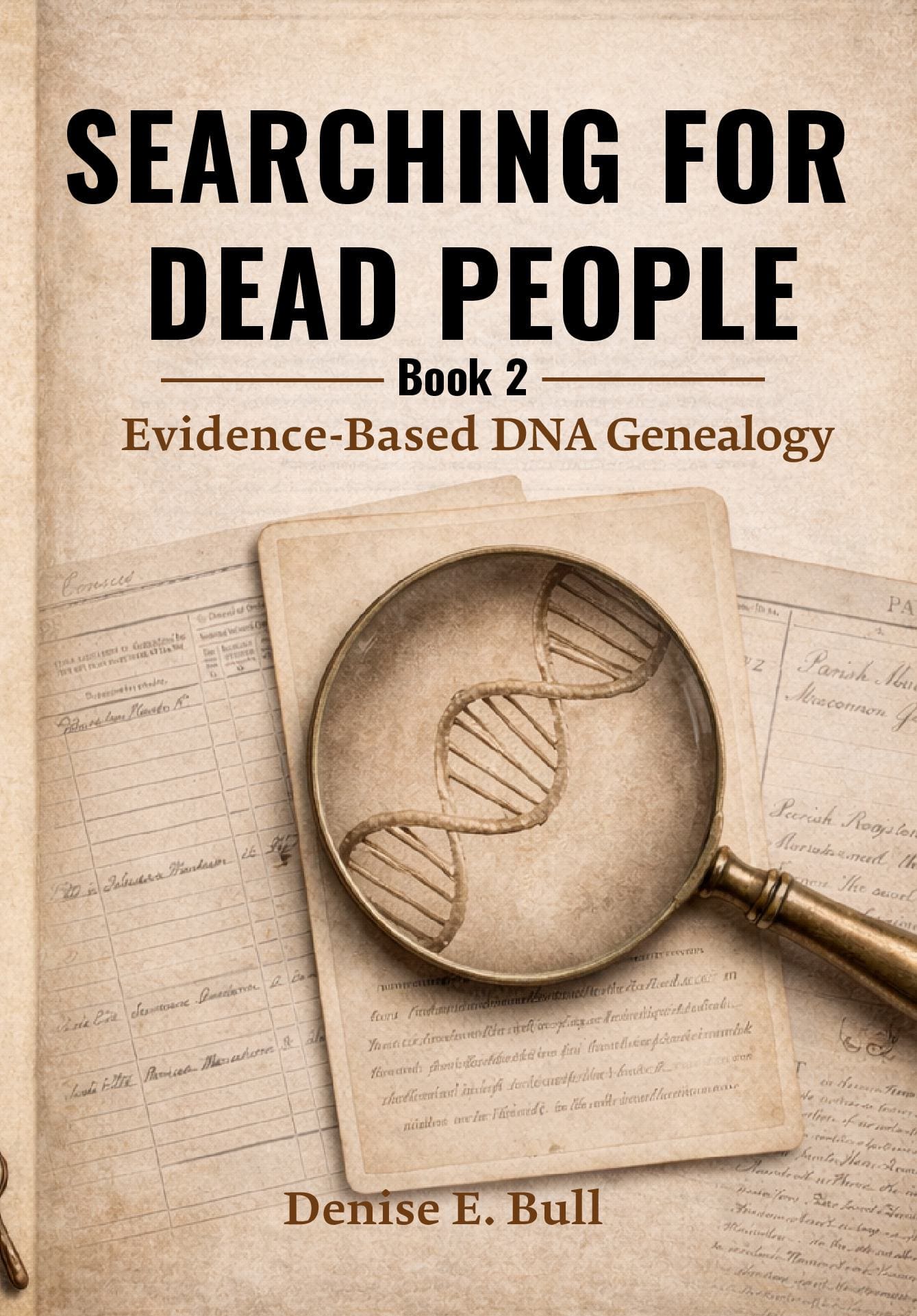 Searching For Dead People: Book 2 - Evidence-Based DNA Genealogy