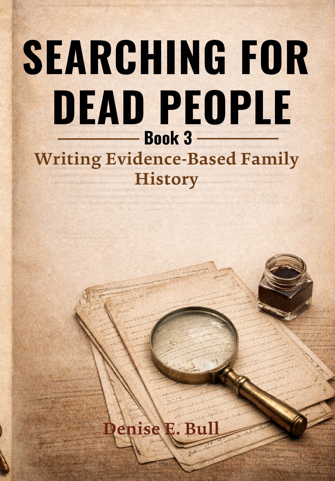 Searching for Dead People: Book 3 - Writing Evidence-Based Family History