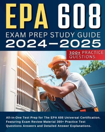 EPA 608 Study Guide 2024-2025 Test Prep: All-in-One EPA 608 Universal Certification Study Guide. Featuring Exam Review Material 300+ Practice Test Questions. EPA 608 exam prep 2024-2025