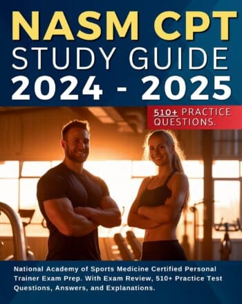 NASM CPT Study Guide 2024-2025: National Academy of Sports Medicine Certified Personal Trainer Exam Prep. With Exam Review, 510+ Practice Test Questions, Answers, and Explanations.