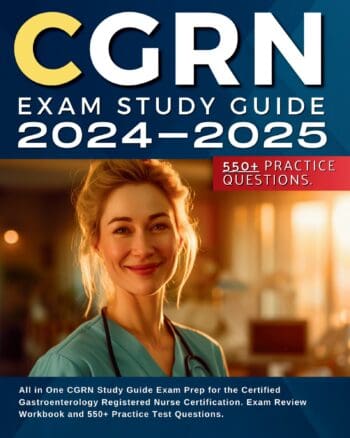 CGRN Exam Study Guide 2025-2026: All in One CGRN Study Guide Exam Prep for the Certified Gastroenterology Registered Nurse Certification. Exam Review Workbook and 550+ Practice Test Questions.