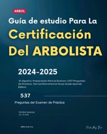 Guía De Estudio Para La Certificación Del Arbolista 2024-2025: En Español, Preparación Para el Examen y 537 Preguntas de Práctica. ISA Certified Arborist Study Guide Spanish Edition.