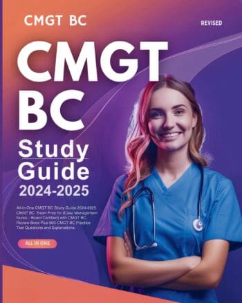 All-in-One CMGT BC Study Guide 2024-2025. CMGT BC Exam Prep for (Case Management Nurse – Board Certified) with CMGT BC Review Book Plus 500 CMGT BC Practice Test Questions and Explanations.