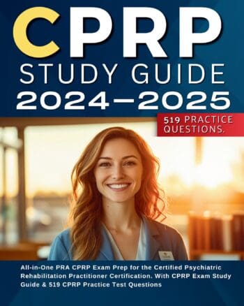 CPRP Study Guide 2024-2025 All-in-One PRA CPRP Exam Prep for the Certified Psychiatric Rehabilitation Practitioner Certification. With CPRP Exam Study Guide & 519 CPRP Practice Test Questions
