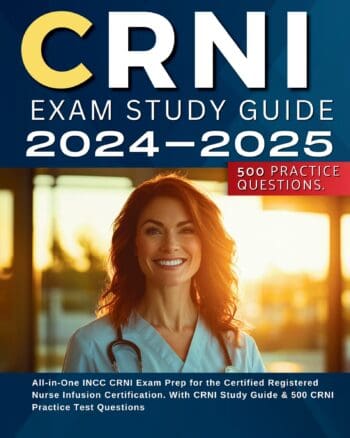 CRNI Exam Study Guide 2024-2025 All-in-One INCC CRNI Exam Prep for the Certified Registered Nurse Infusion Certification. With CRNI Study Guide & 500 CRNI Practice Test Questions