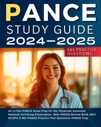 PANCE Study Guide 2024-2025 All in One PANCE Exam Prep for the Physician Assistant National Certifying Examination. With PANCE Review Book 2024 NCCPA & 552 PANCE Practice Test Questions PANCE Prep
