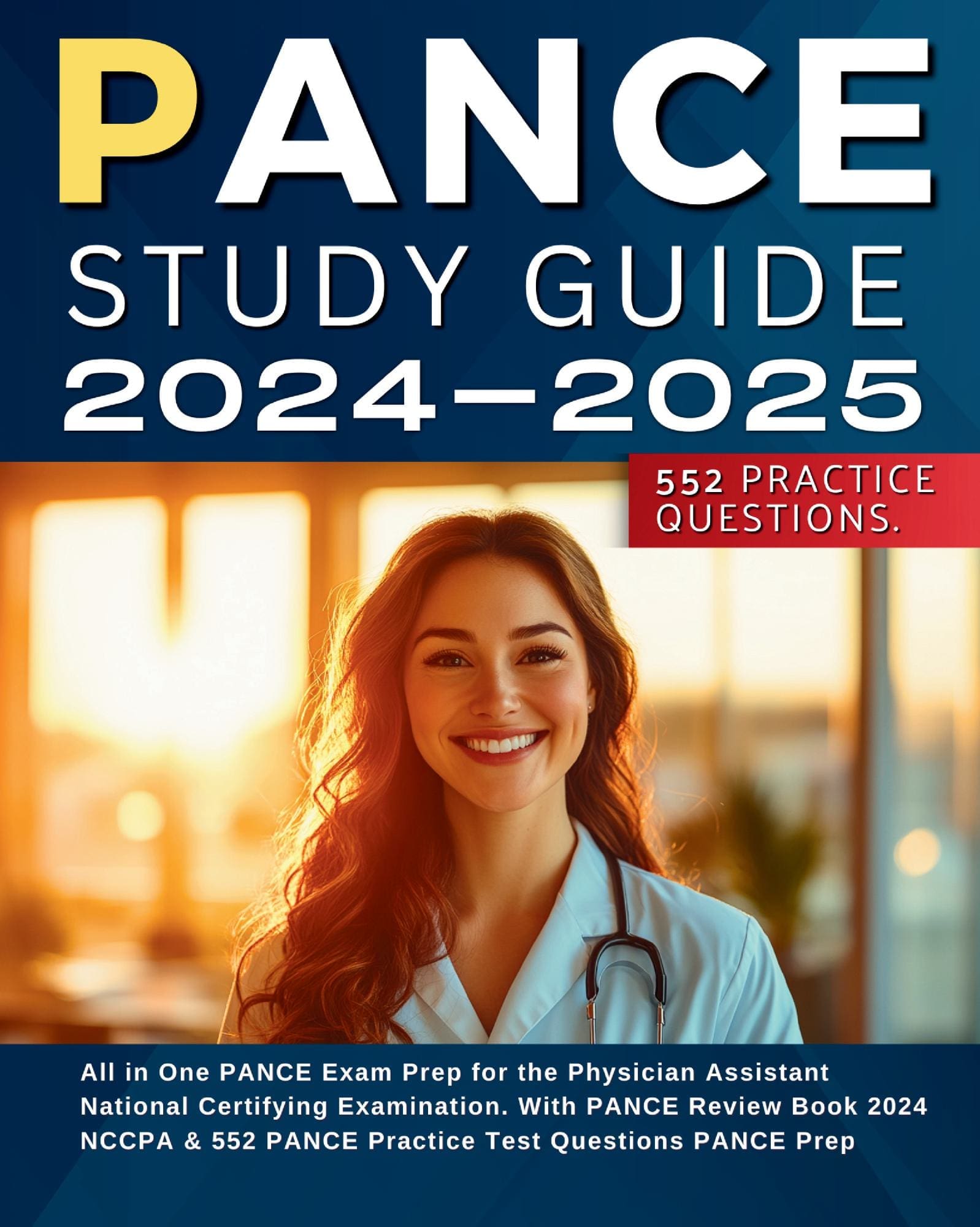 PANCE Study Guide 2024-2025 All in One PANCE Exam Prep for the Physician Assistant National Certifying Examination. With PANCE Review Book 2024 NCCPA & 552 PANCE Practice Test Questions PANCE Prep