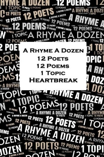 A Rhyme A Dozen - 12 Poets, 12 Poems, 1 Topic - Heartbreak