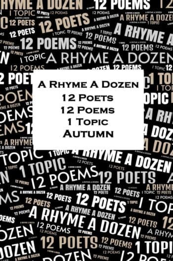 A Rhyme A Dozen - 12 Poets, 12 Poems, 1 Topic - Autumn