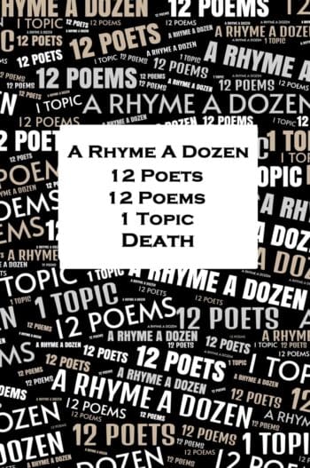 A Rhyme A Dozen - 12 Poets, 12 Poems, 1 Topic - Death
