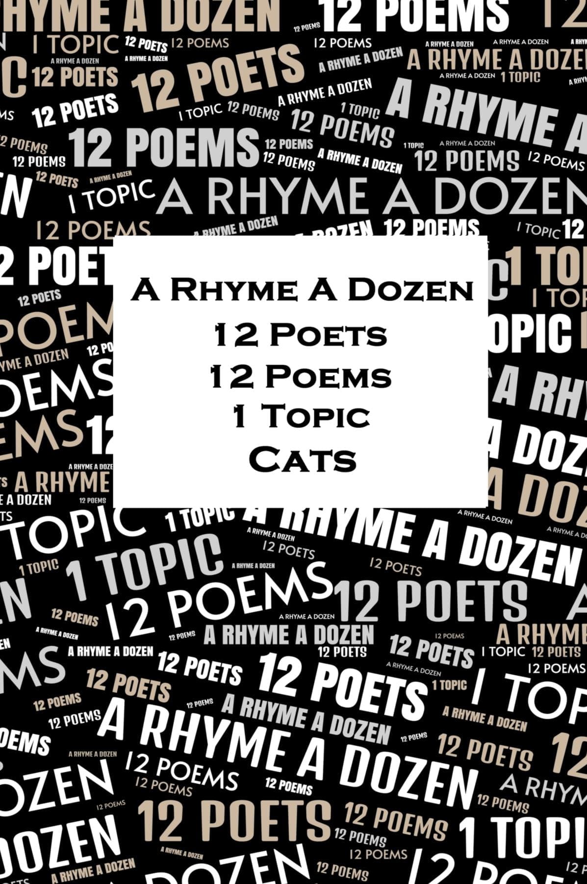 A Rhyme A Dozen - 12 Poets, 12 Poems, 1 Topic - Cats