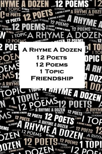 A Rhyme A Dozen - 12 Poets, 12 Poems, 1 Topic - Friendship
