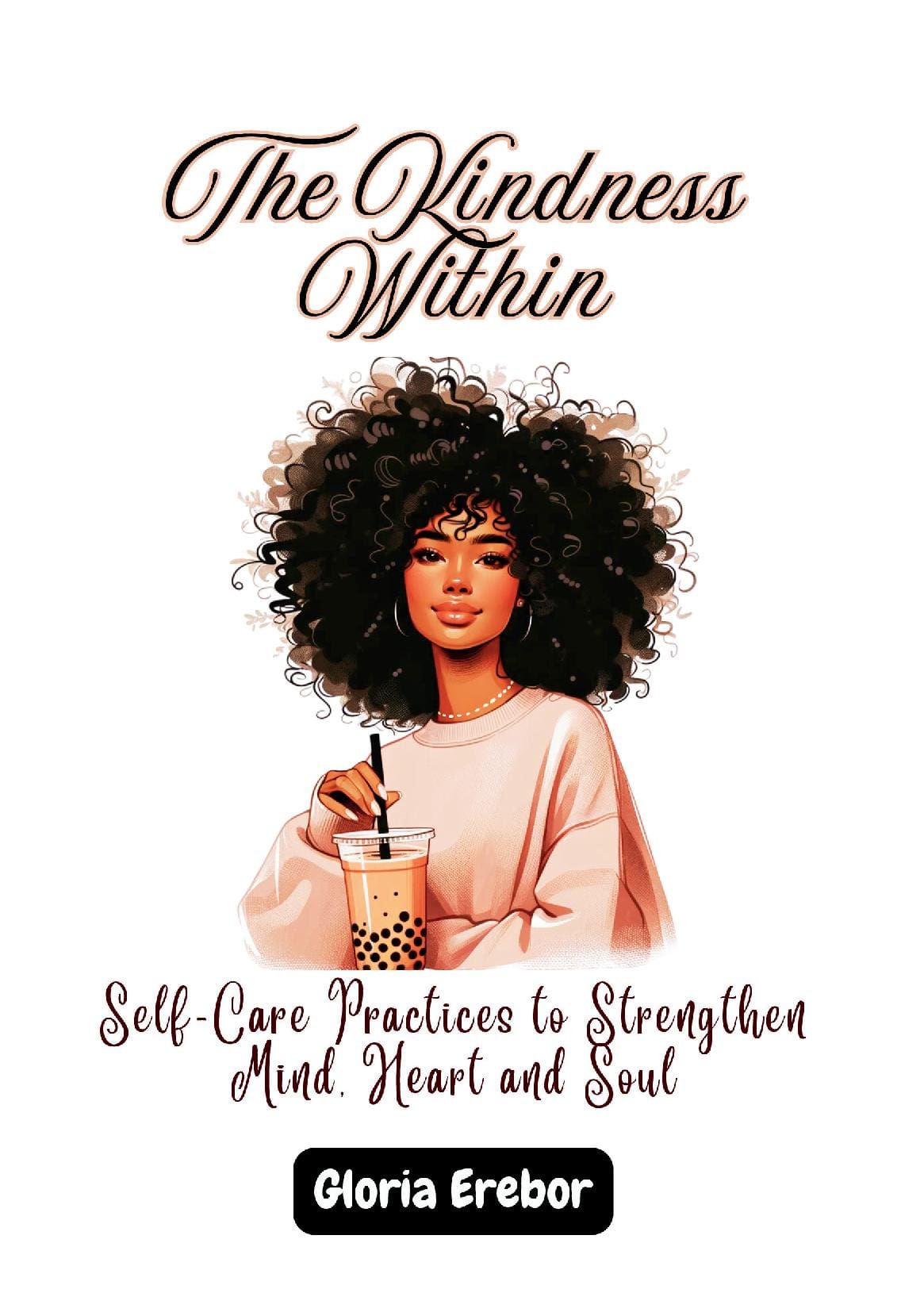 The Kindness Within: Self-Care Practices to Strengthen Mind, Heart, and Soul